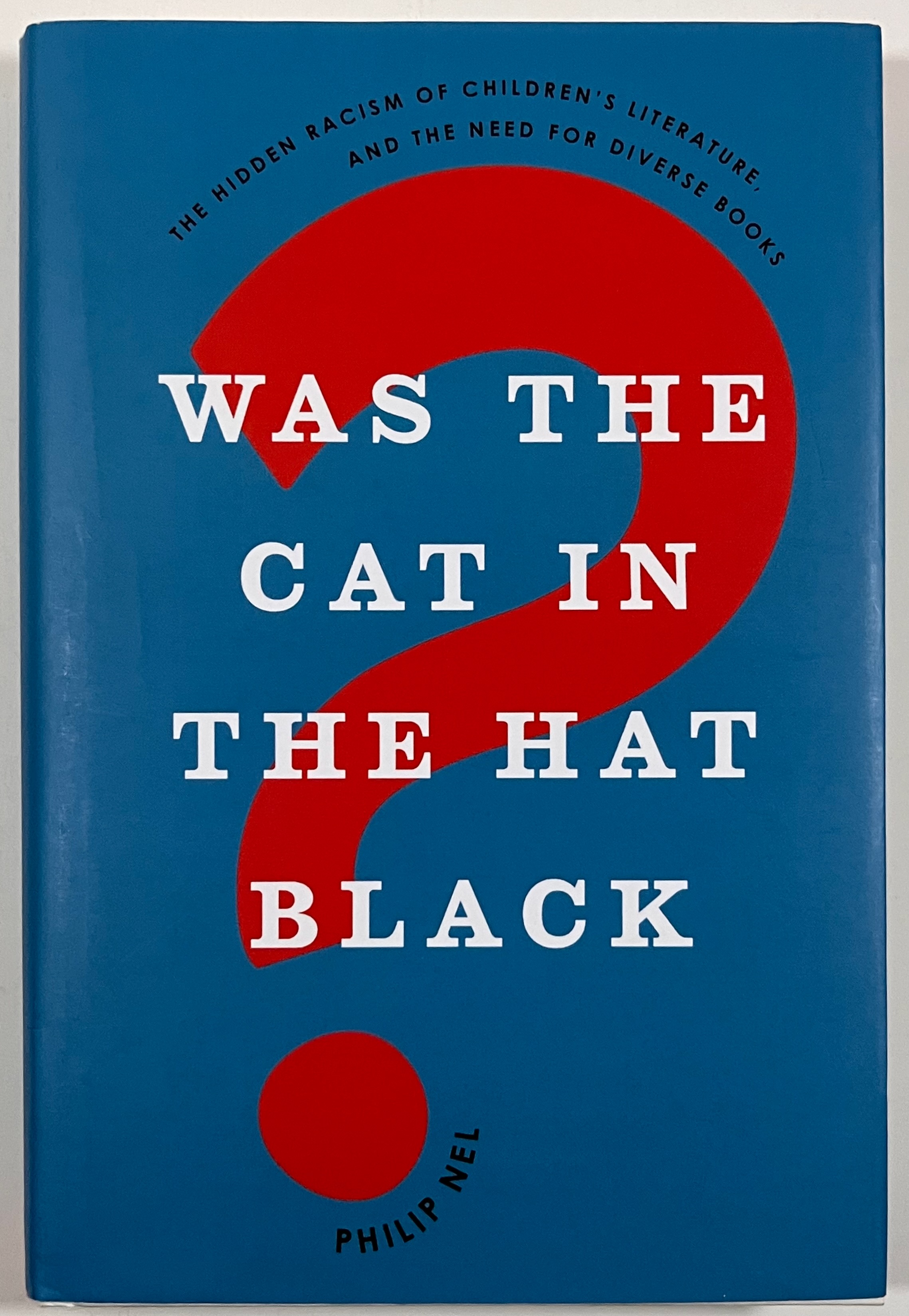 Was the Cat in the Hat Black: The Hidden Racism of Children's Literature, and the Need for Diverse Books