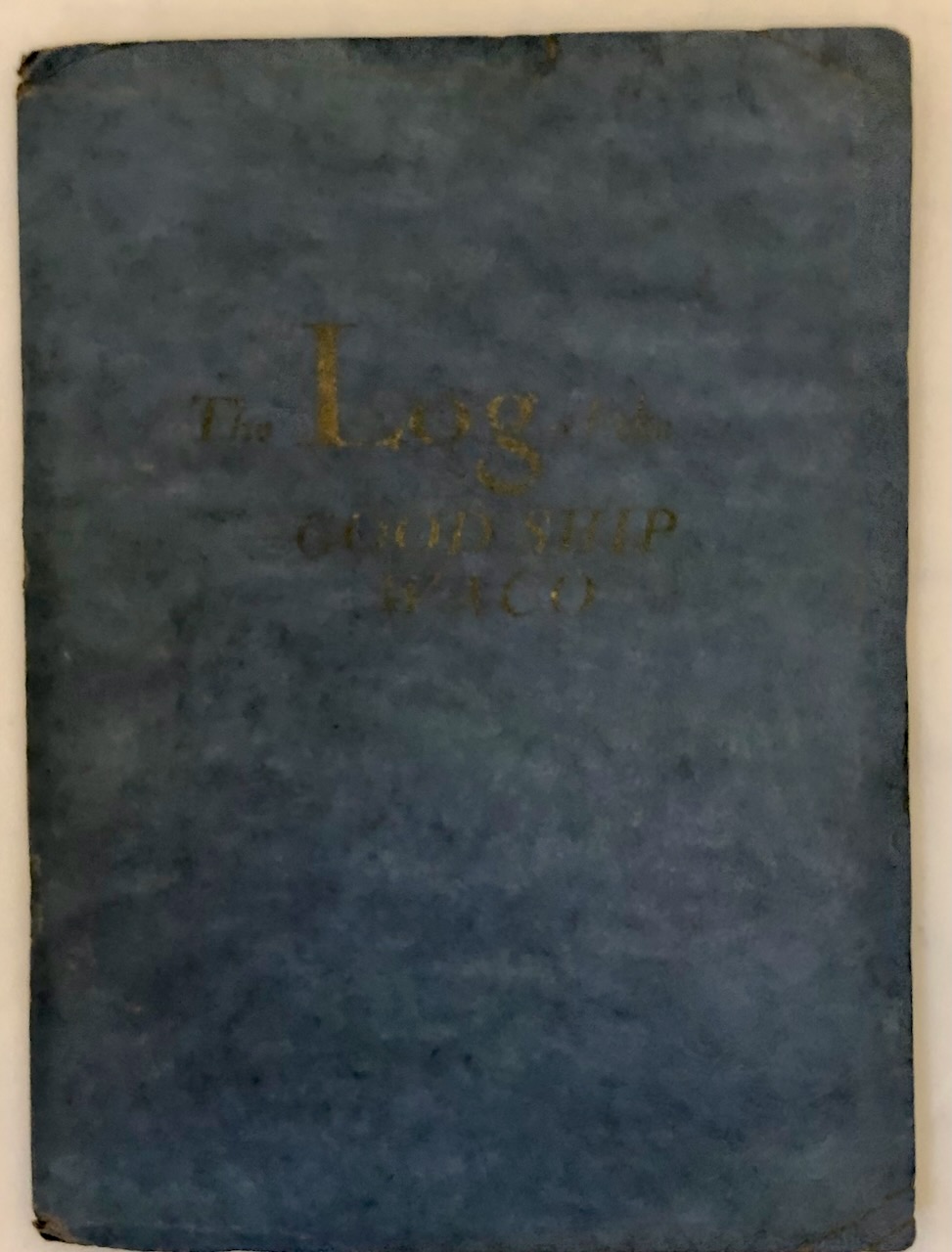 Image for The Log of the Good Ship Waco : Being An Account Of The First Pacific Coast Flight Made In A Private Plane