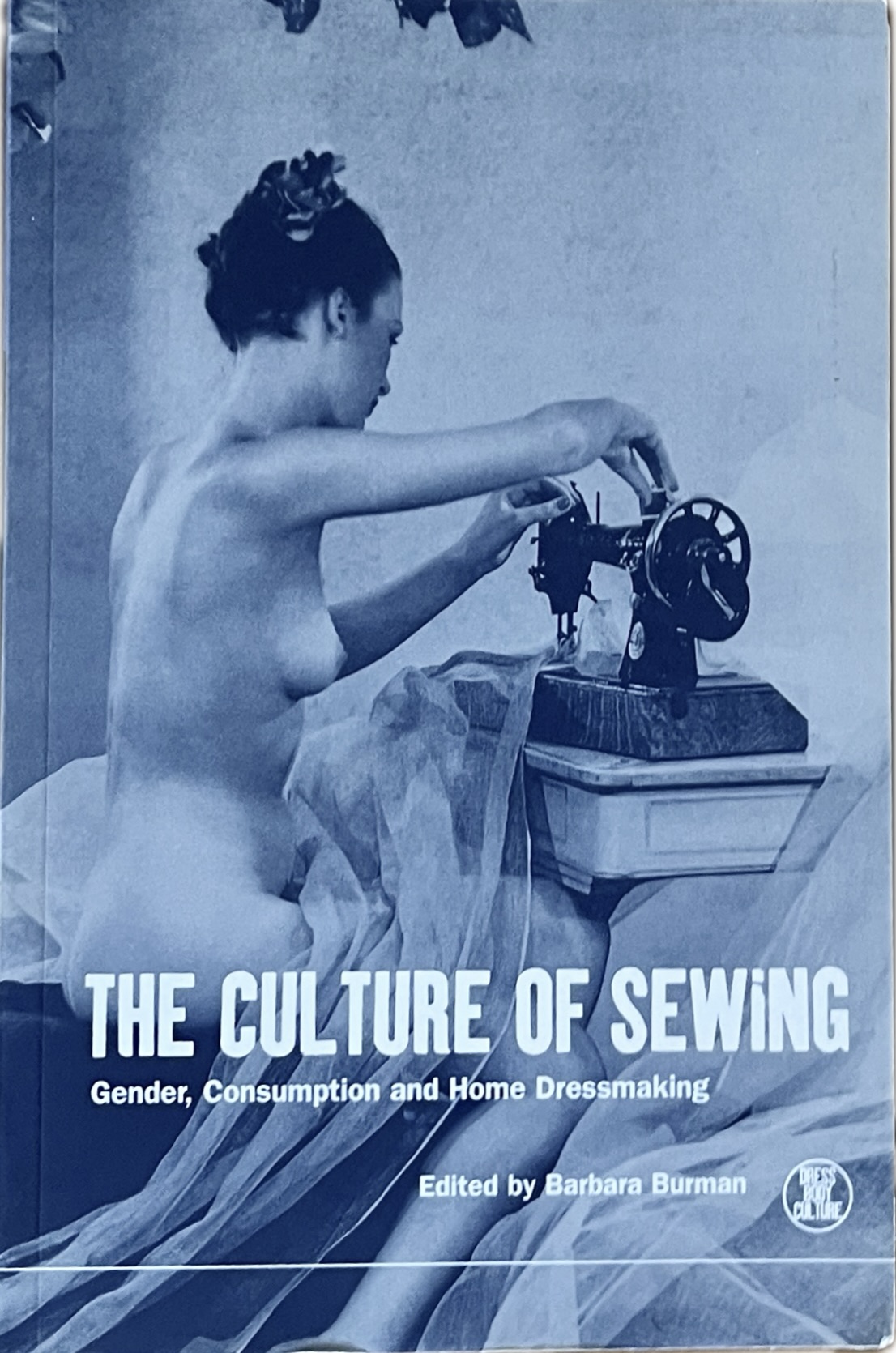 The Culture of Sewing: Gender, Consumption and Home Dressmaking