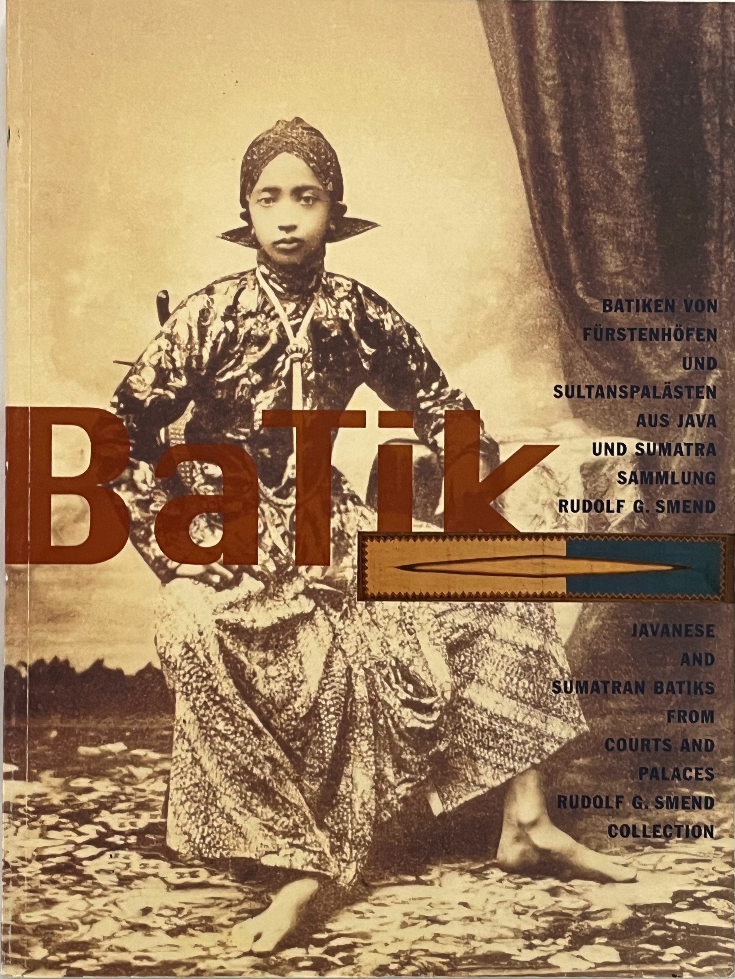 Batik: Javanese and Sumatran Batiks from Courts and Palaces, Rudolf G. Smend Collection Batiken von Frstenhfen und Sultanspalsten aus Java und . Rudolf G. Smend (English and German Edition)
